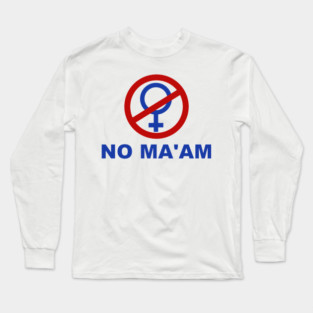 No Ma'am T Shirt Long Sleeve T-Shirt