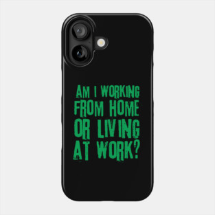 Working From Home Or Living At Work Phone Case