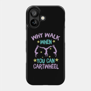 Why Walk When You Can Cartwheel Phone Case