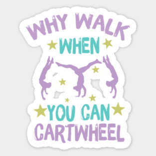 Why Walk When You Can Cartwheel Sticker