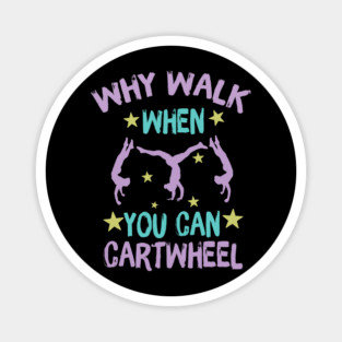 Why Walk When You Can Cartwheel Magnet