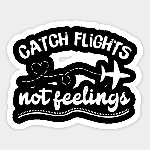 Catching Flights Not Feelings Sticker by teewyld