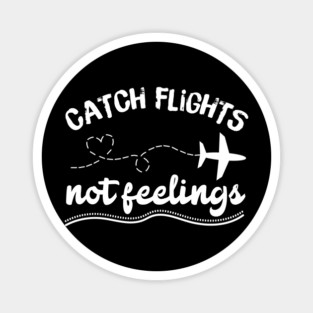 Catching Flights Not Feelings Magnet
