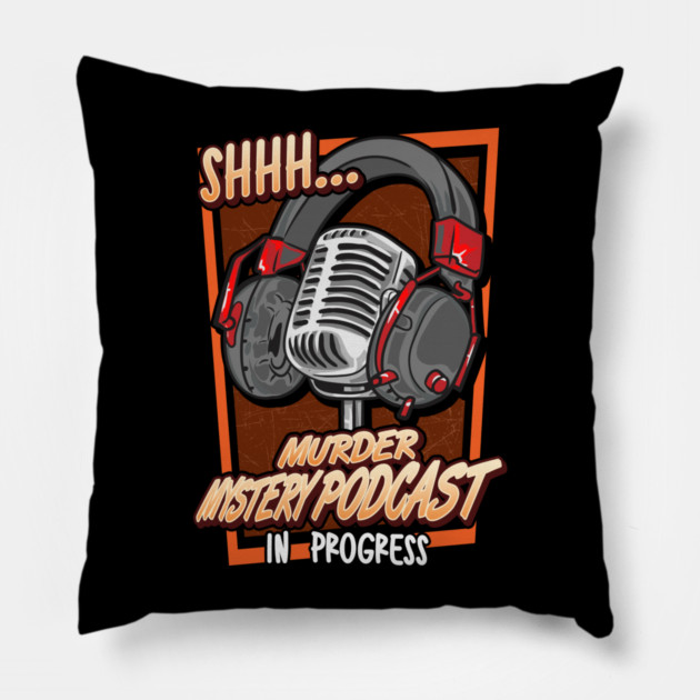 Shh Murder Mystery Podcast in Progress Pillow by belownormal