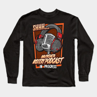 Shh Murder Mystery Podcast in Progress Long Sleeve T-Shirt