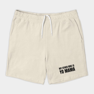 My Other Ride Is Yo Mama (Black Text) Shorts