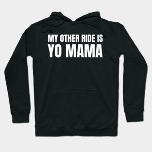 My Other Ride Is Yo Mama (White Text) Hoodie