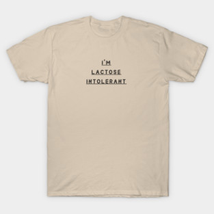 I'm Lactose Intolerant T-Shirt