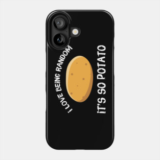 I Love Being Random It's So Potato Phone Case