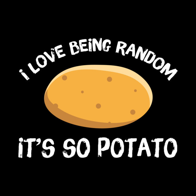 I Love Being Random It's So Potato by The WYLD Tribe