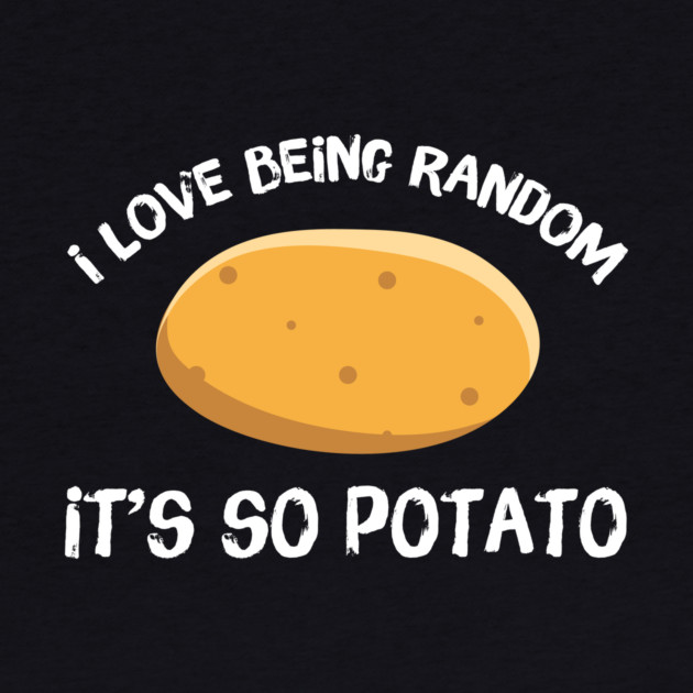 I Love Being Random It's So Potato by The WYLD Tribe