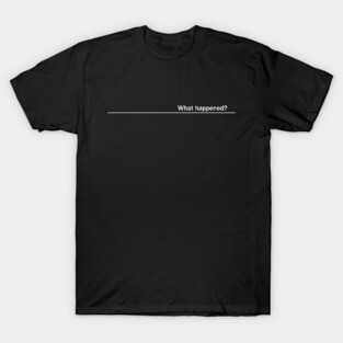 Heartbeat Flatline What Happened Shirt T-Shirt