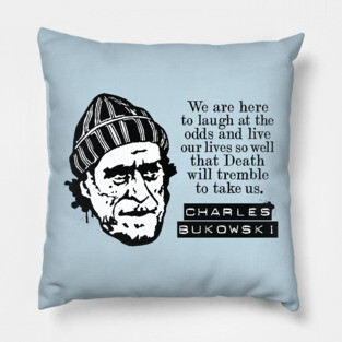 Charles Bukowski "We Are Here To Laugh At The Odds" Quote Pillow