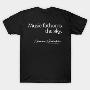 Music Fathoms The Sky -- Charles Baudelaire T-Shirt