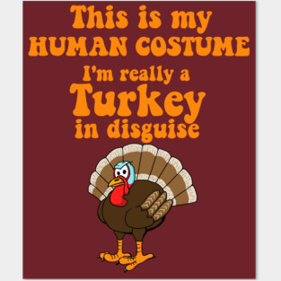 This is my Human Costume.  I'm really a Turkey in Disguise Posters and Art