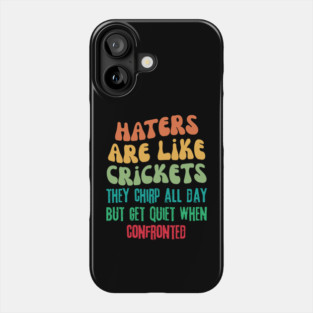 Haters Are Like Crickets Phone Case