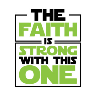 The Faith Is Strong With This One T-Shirt