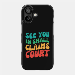 See You in Small Claims Court Phone Case