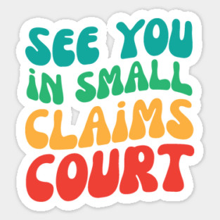 See You in Small Claims Court Sticker