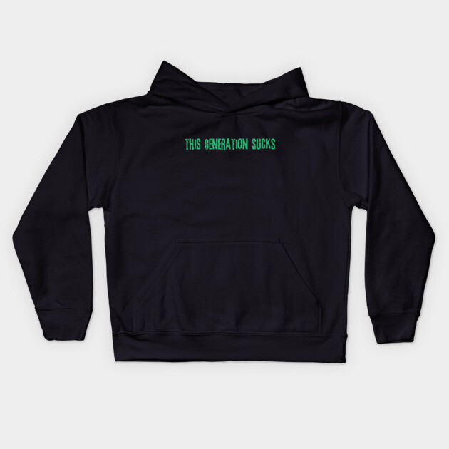 This Generation Sucks Kids Hoodie by The WYLD Tribe