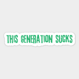 This Generation Sucks Sticker