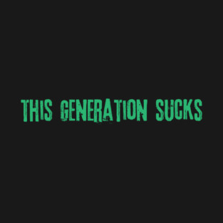 This Generation Sucks T-Shirt