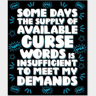 Some days the supply of available curse words is insufficient to meet my demands Posters and Art
