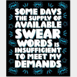 Some days the supply of available swear words is insufficient to meet my demands Posters and Art