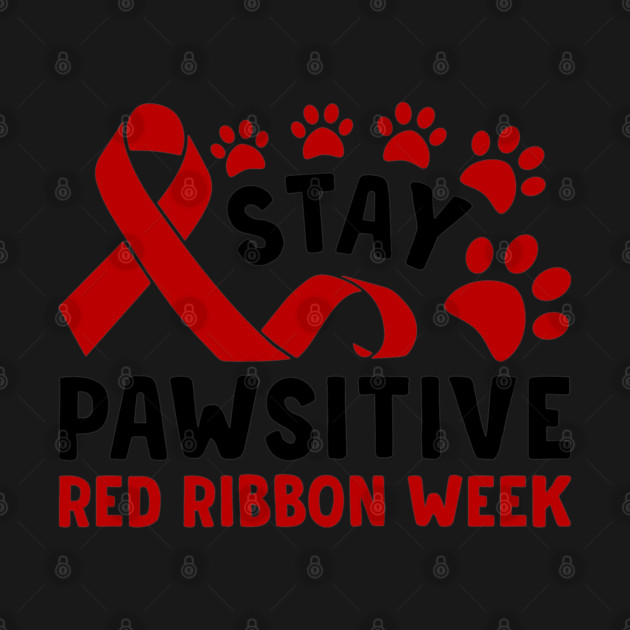 Stay Pawsitive Red Ribbon Week Awareness 2022 Anti Drug Free Cat Dog Pet Paw by Tshirtiz