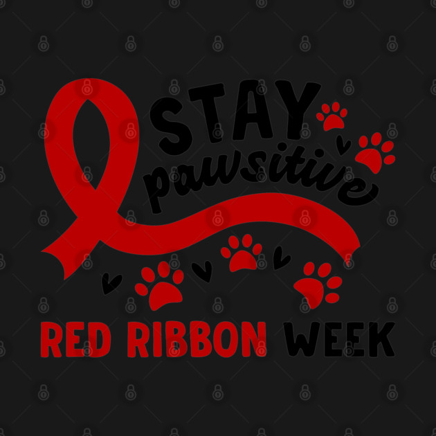 Stay Pawsitive Red Ribbon Week Awareness 2022 Anti Drug Free Cat Dog Pet Paw by Tshirtiz