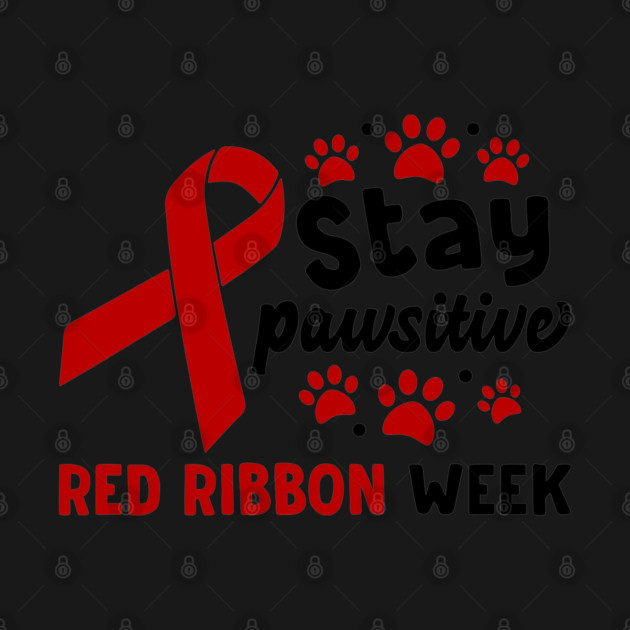 Stay Pawsitive Red Ribbon Week Awareness 2022 Anti Drug Free Cat Dog Pet Paw by Tshirtiz