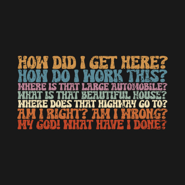 Things You May Ask Yourself by kg07_shirts