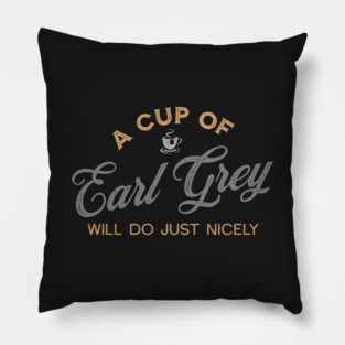 A Cup of Earl Grey Will Do Just Nicely Pillow