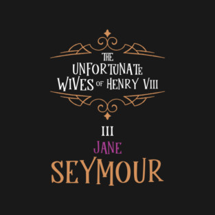 Jane Seymour - Wife No.3 King Henry VIII T-Shirt