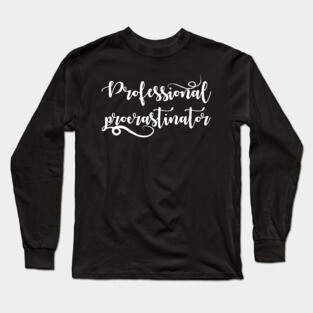 Professional Procrastinator Long Sleeve T-Shirt