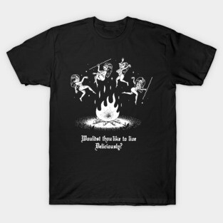 Wouldst thou like to live Deliciously? T-Shirt