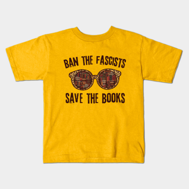 Ban The Fascists Save The Books Kids T-Shirt by The WYLD Tribe