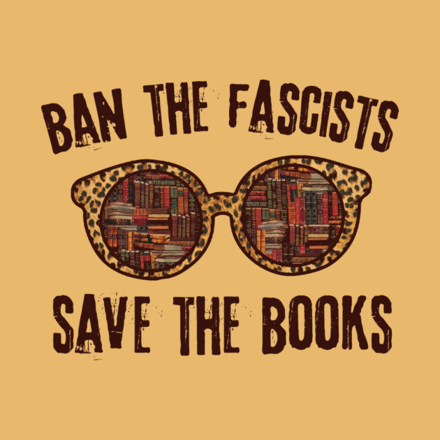 Ban The Fascists Save The Books by The WYLD Tribe