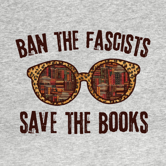 Ban The Fascists Save The Books by The WYLD Tribe