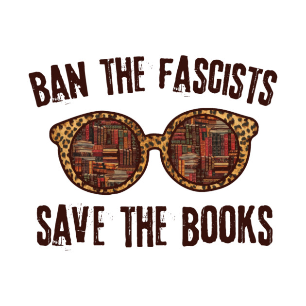 Ban The Fascists Save The Books by The WYLD Tribe