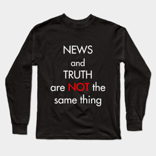 News and truth are not the same thing Long Sleeve T-Shirt