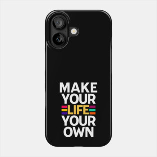 MAKE YOUR LIFE YOUR OWN Phone Case