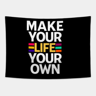 MAKE YOUR LIFE YOUR OWN Tapestry