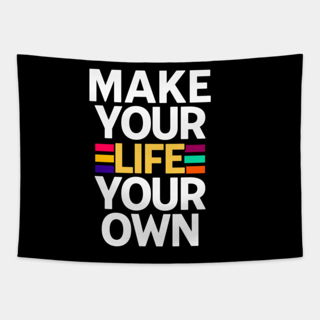 MAKE YOUR LIFE YOUR OWN Tapestry by REG