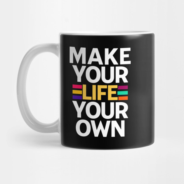 MAKE YOUR LIFE YOUR OWN by REG