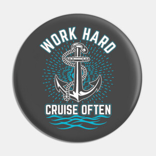 Work Hard. Cruise Often Pin