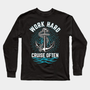 Work Hard. Cruise Often Long Sleeve T-Shirt