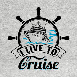 I Live To Cruise T-Shirt