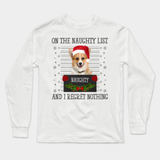 On The Naughty List, And I Regret Nothing Long Sleeve T-Shirt