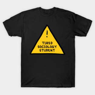 ⚠️ Tired Sociology Student ⚠️ T-Shirt